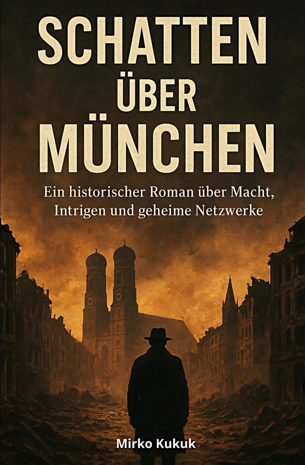 Schatten über München: Ein historischer Roman über Macht, Intrigen und geheime Netzwerke – von den Trümmern 1945 bis zum Fall der Mauer 1989