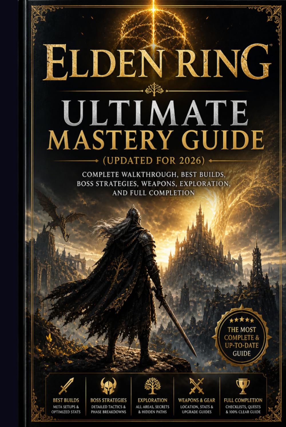 Elden Ring Ultimate Mastery Guide (Updated for 2026): Complete Walkthrough, Best Builds, Boss Strategies, Weapons, Exploration, and Full Completion
