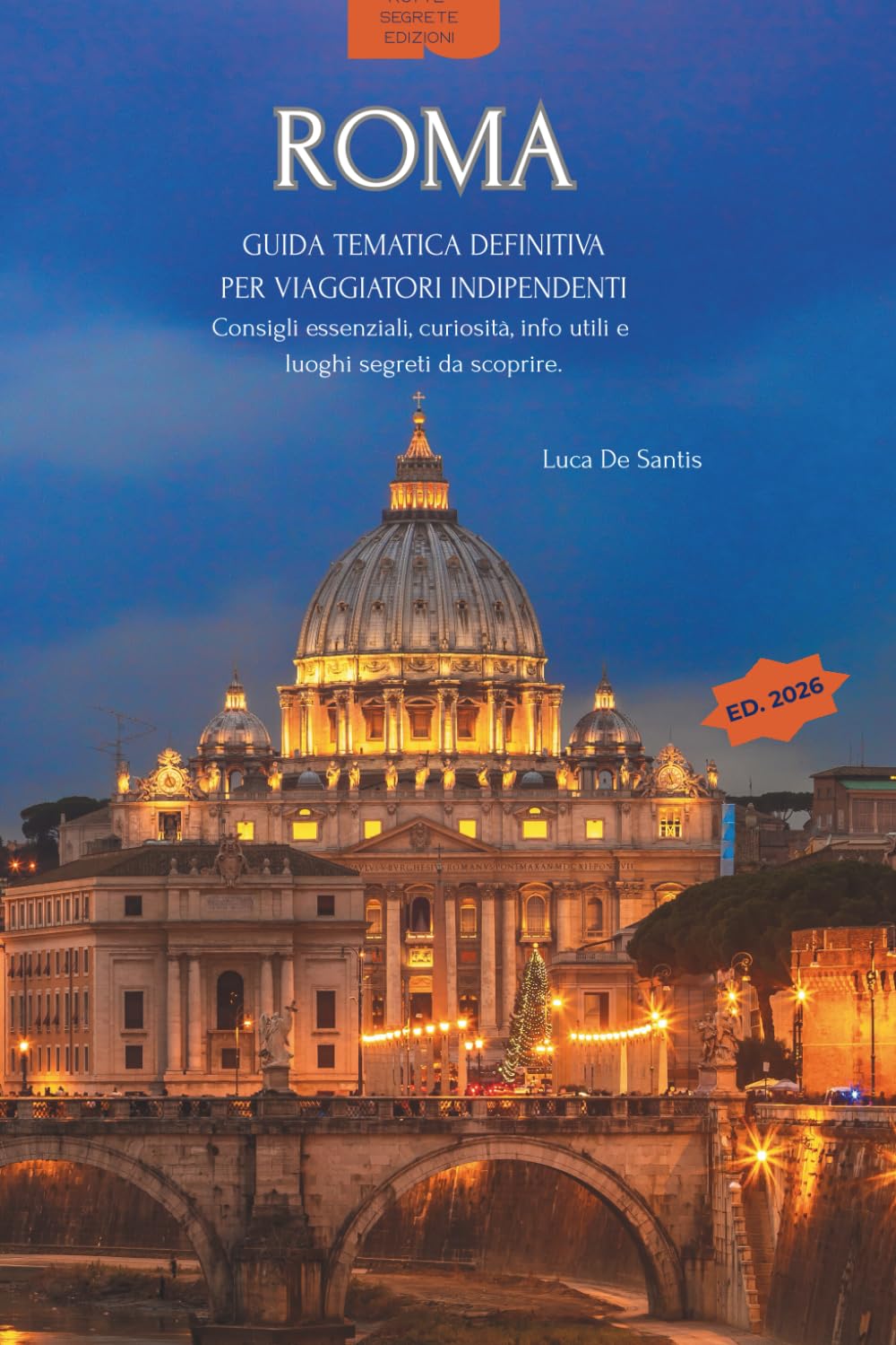 Roma | Rotte Segrete: Guida d’Autore con Percorso Essenziale | Quartieri da scoprire | Gite fuori porta | Vol. 1