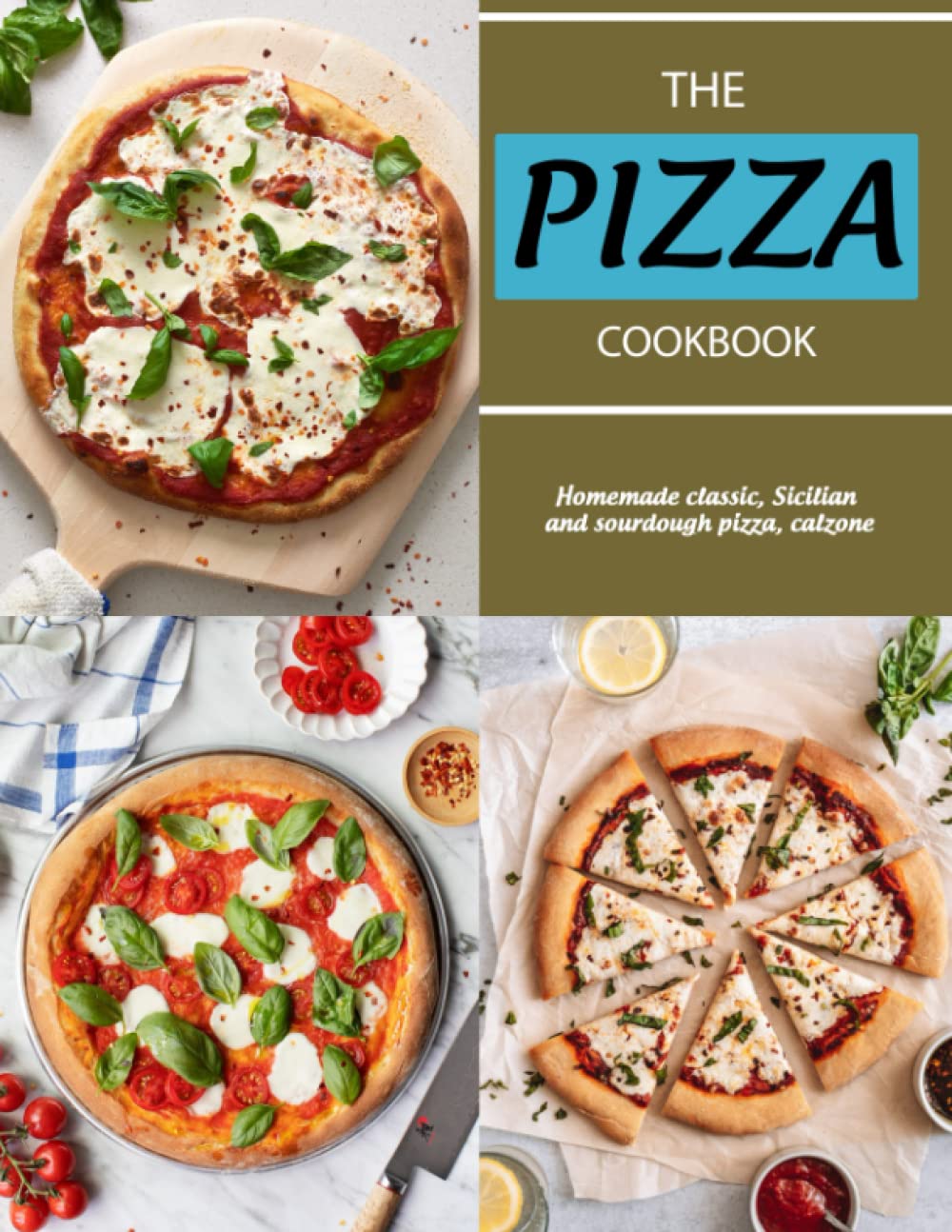 The PIZZA Cookbook: Homemade classic, Sicilian and sourdough pizza, calzone