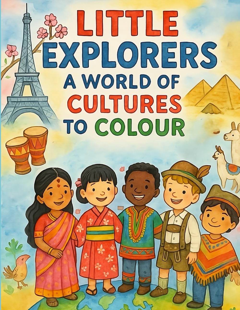Little Explorers A World of Cultures to Colour: Discover World Cultures Through Traditional Clothes and Global Adventures. A Colouring Book for Curious Kids.
