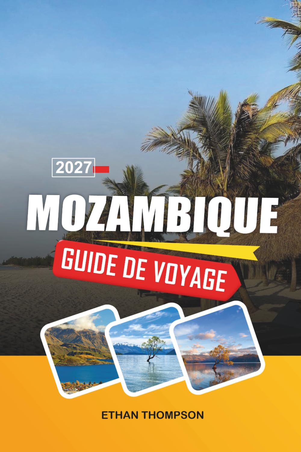 GUIDE DE VOYAGE MOZAMBIQUE 2026: Plages de l'océan Indien, escapades sur les îles, safaris marins, patrimoine portugais et aventures côtières