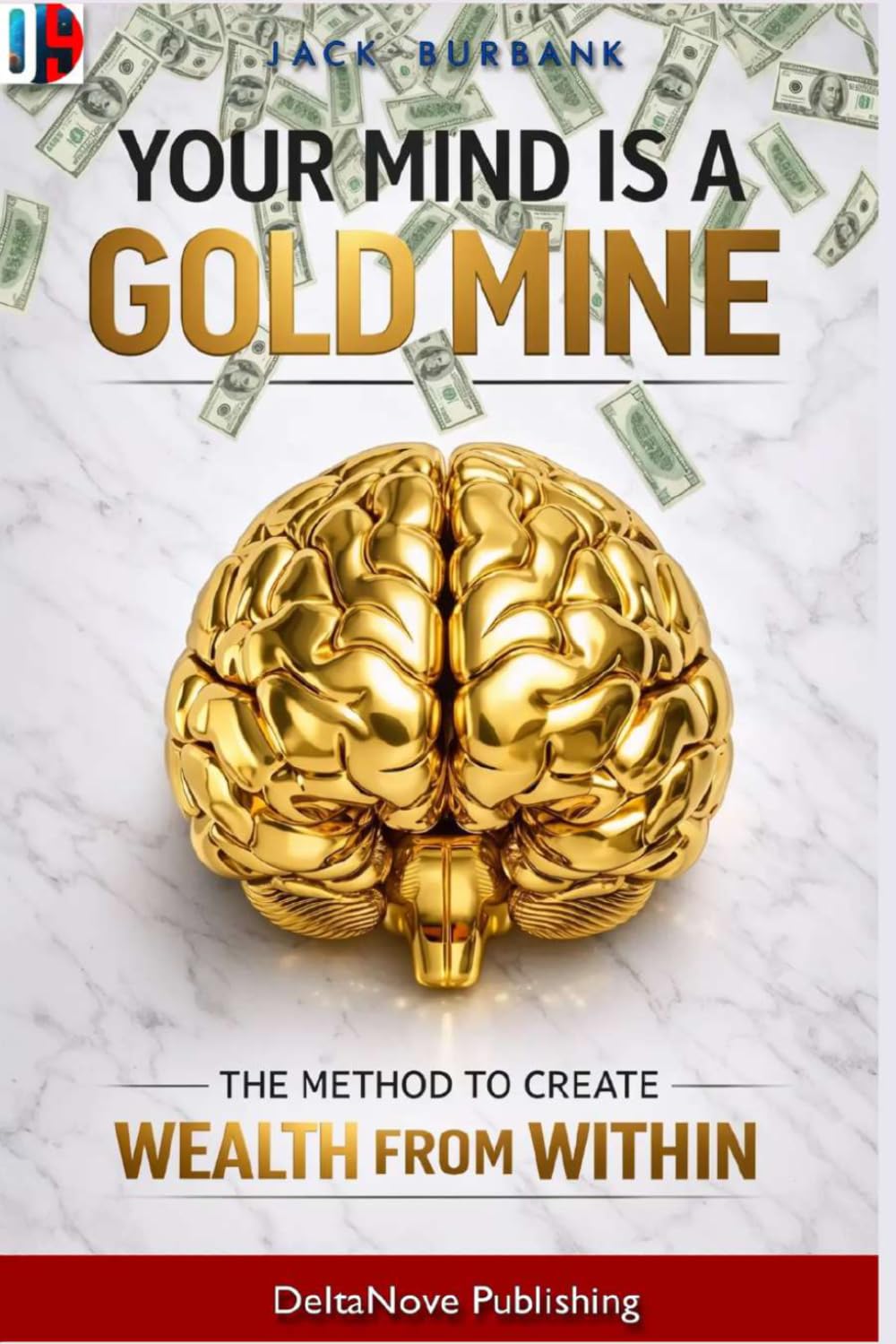 Your Mind is a Gold Mine: The Method to Create Wealth from Within