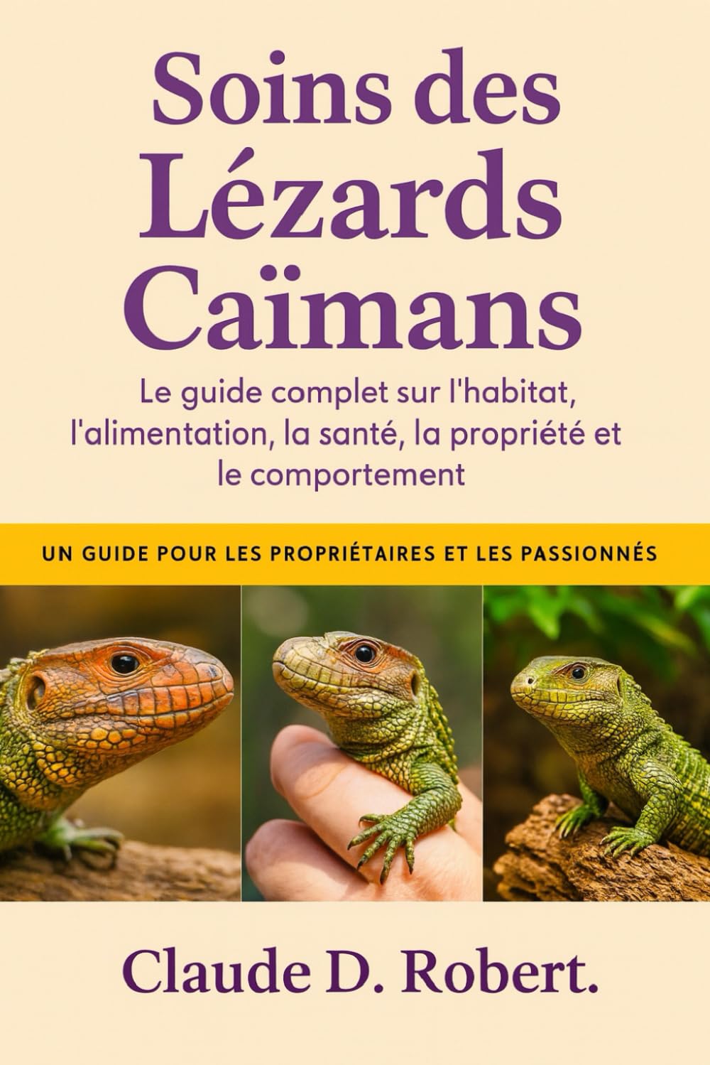 SOINS DES LÉZARDS CAÏMANS: Le guide complet sur l'habitat, l'alimentation, la santé, la propriété et le comportement