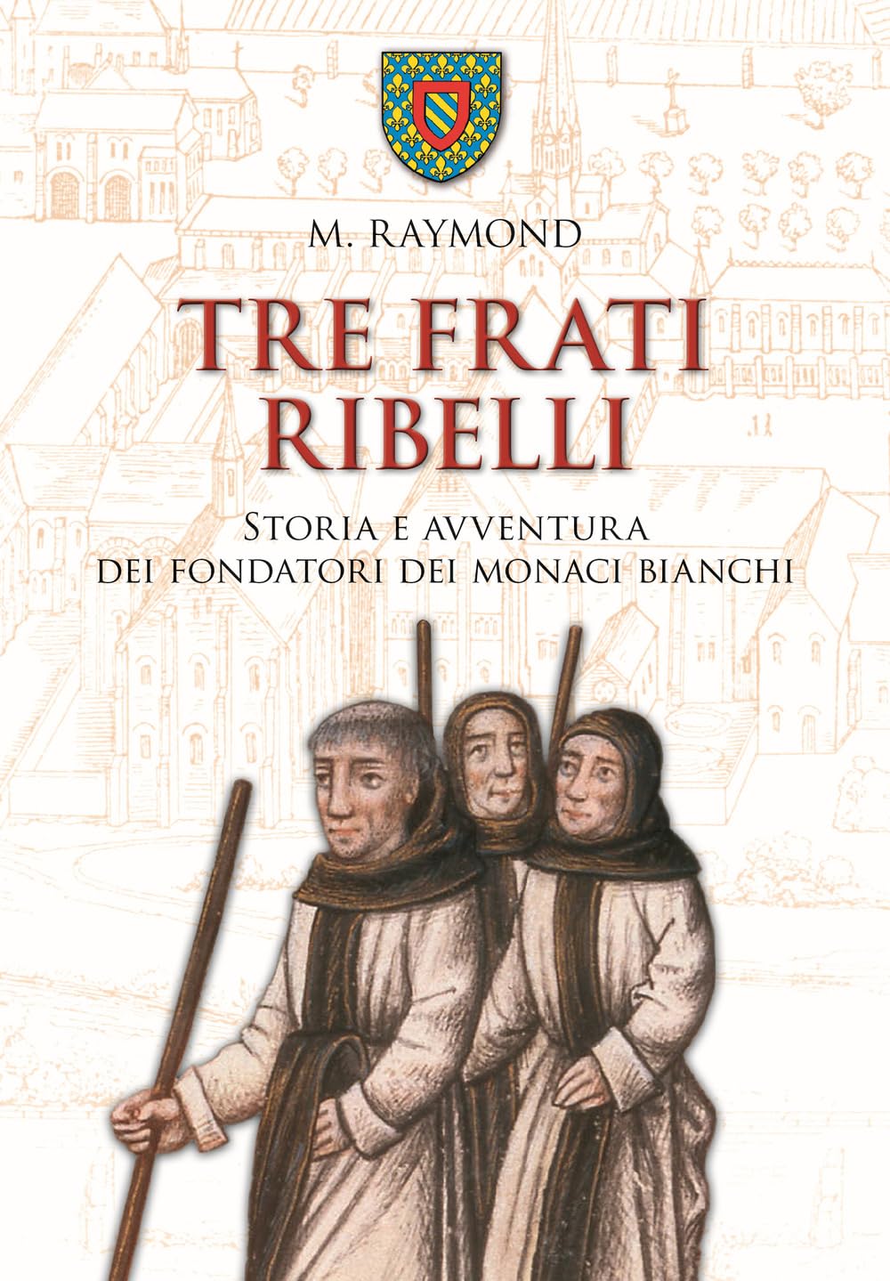 Tre Frati Ribelli. Storia E Avventura Dei Fondatori Dei Monaci Bianchi - 4