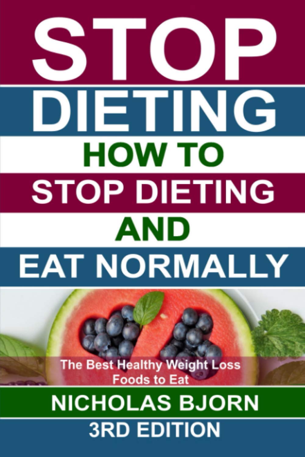 Stop Dieting: How to Stop Dieting and Eat Normally, The Best Healthy Weight Loss Foods to Eat