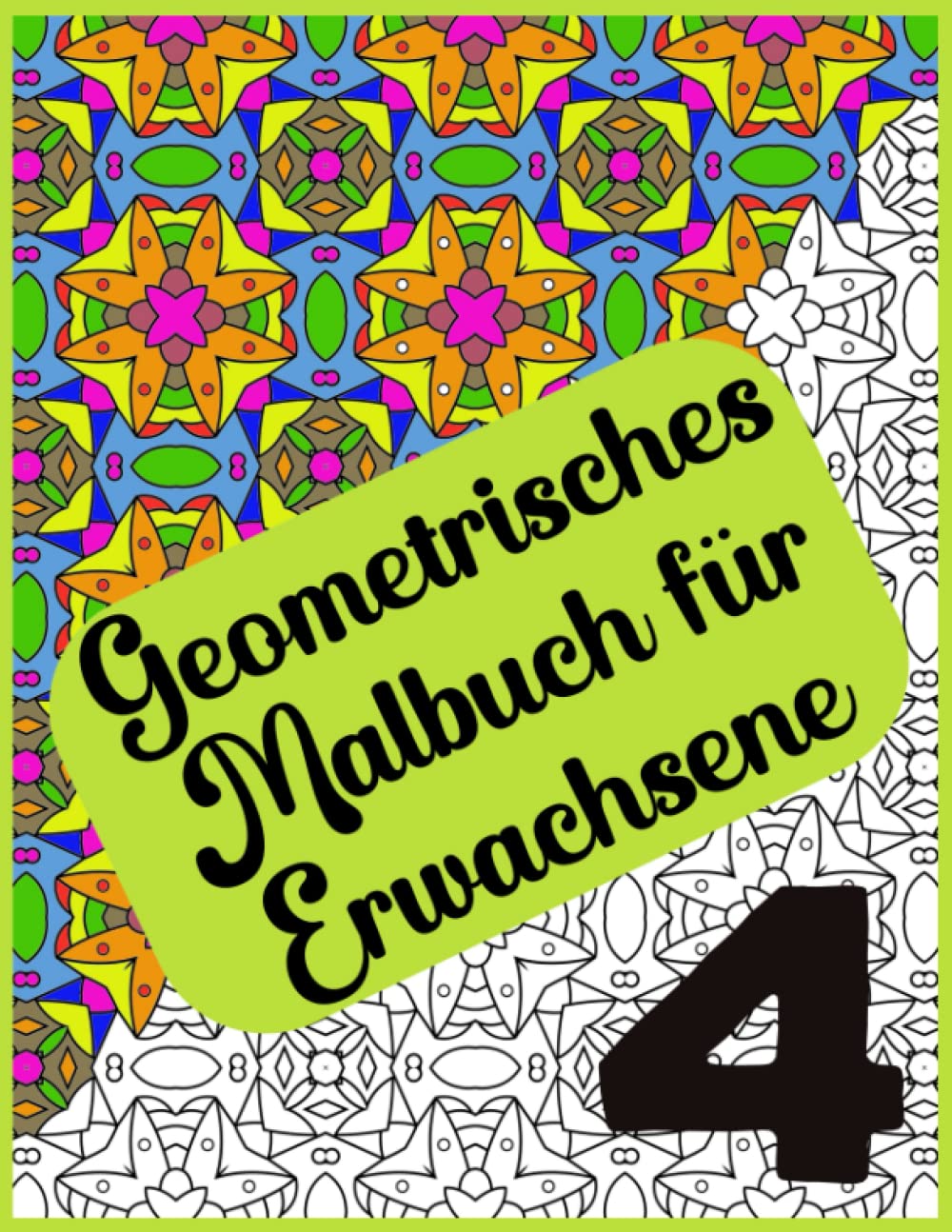 Abstraktes geometrisches Malbuch für Erwachsene - Band 4 - 120 Seiten, 60 schöne Muster: Geometrisches Malbuch für Erwachsene zur Entspannung und zum kreativen Vergnügen - wunderschöne neue Designs
