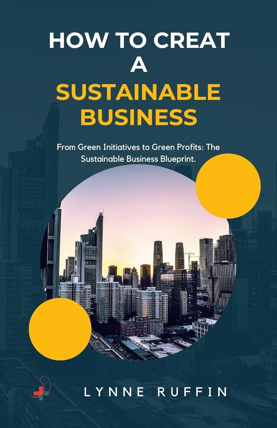 Amazon.com: How to Create a Sustainable Business : From Green ...