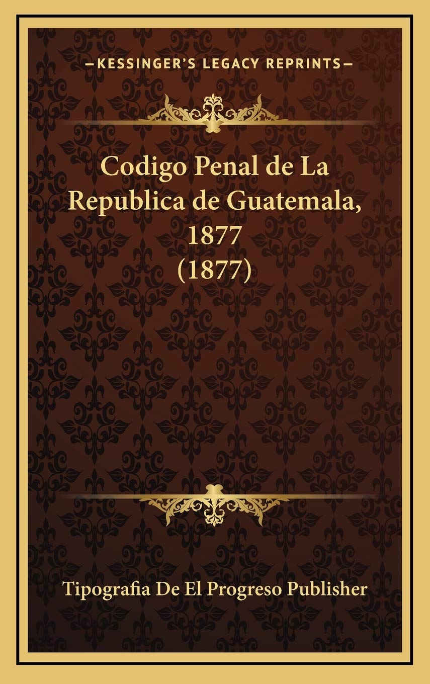 Codigo Penal de La Republica de Guatemala, 1877 (1877)