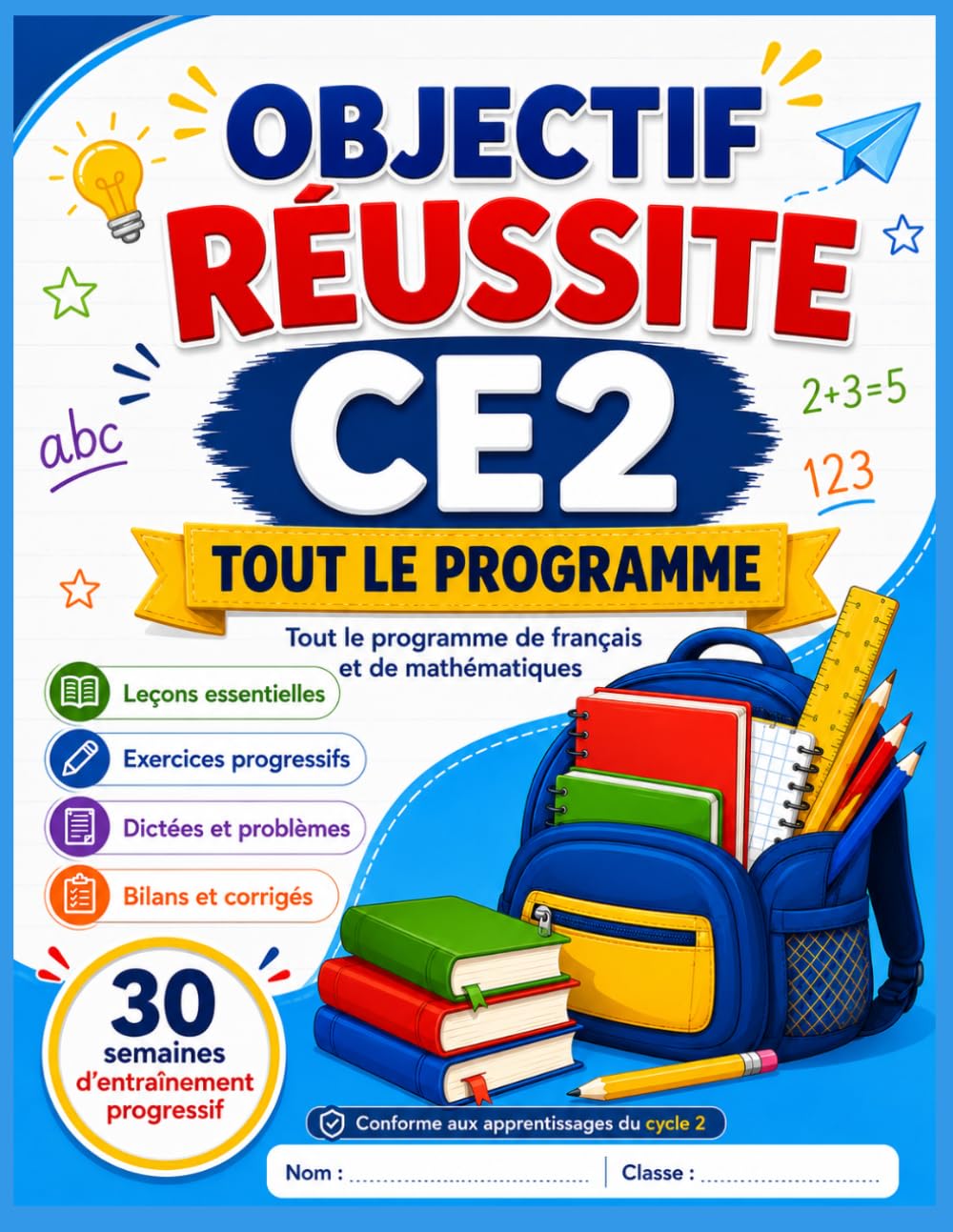 Objectif Réussite CE2: Tout le programme de français et de mathématiques – 30 semaines d’entraînement progressif
