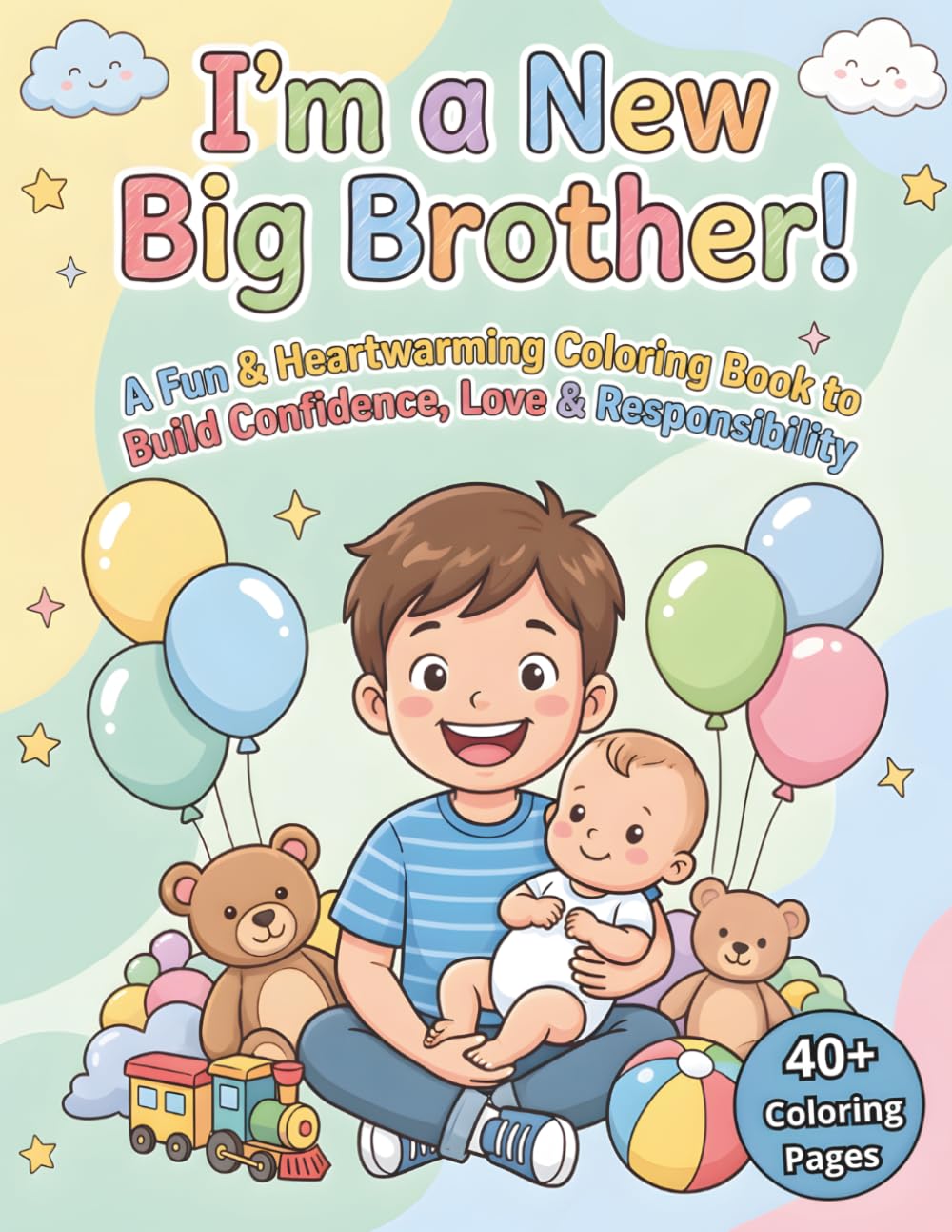 I’m a Big Brother Now!: A Fun & Heartwarming Coloring Book to Build Confidence, Love & Responsibility