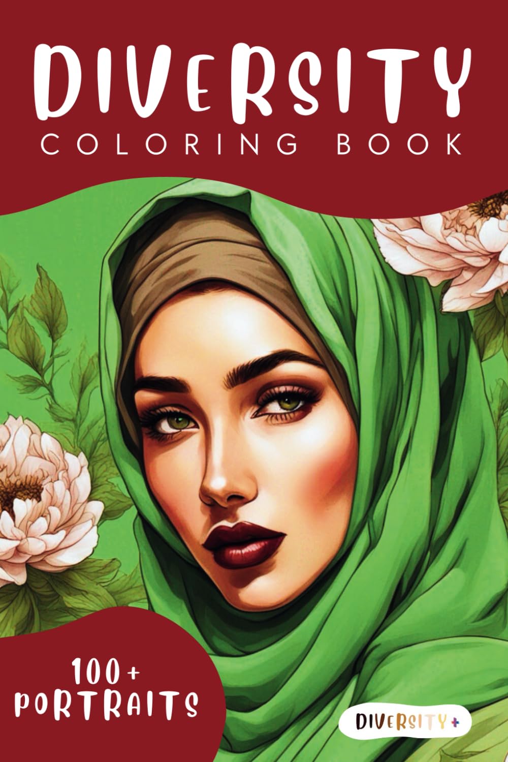 Diversity Portrait Coloring Book for Women - 100 Pages of Multiracial Botanical Greyscale Faces with Peonies, Irises,Tulips and more!: Floral, ... – A Celebration of Multicultural Beauty)