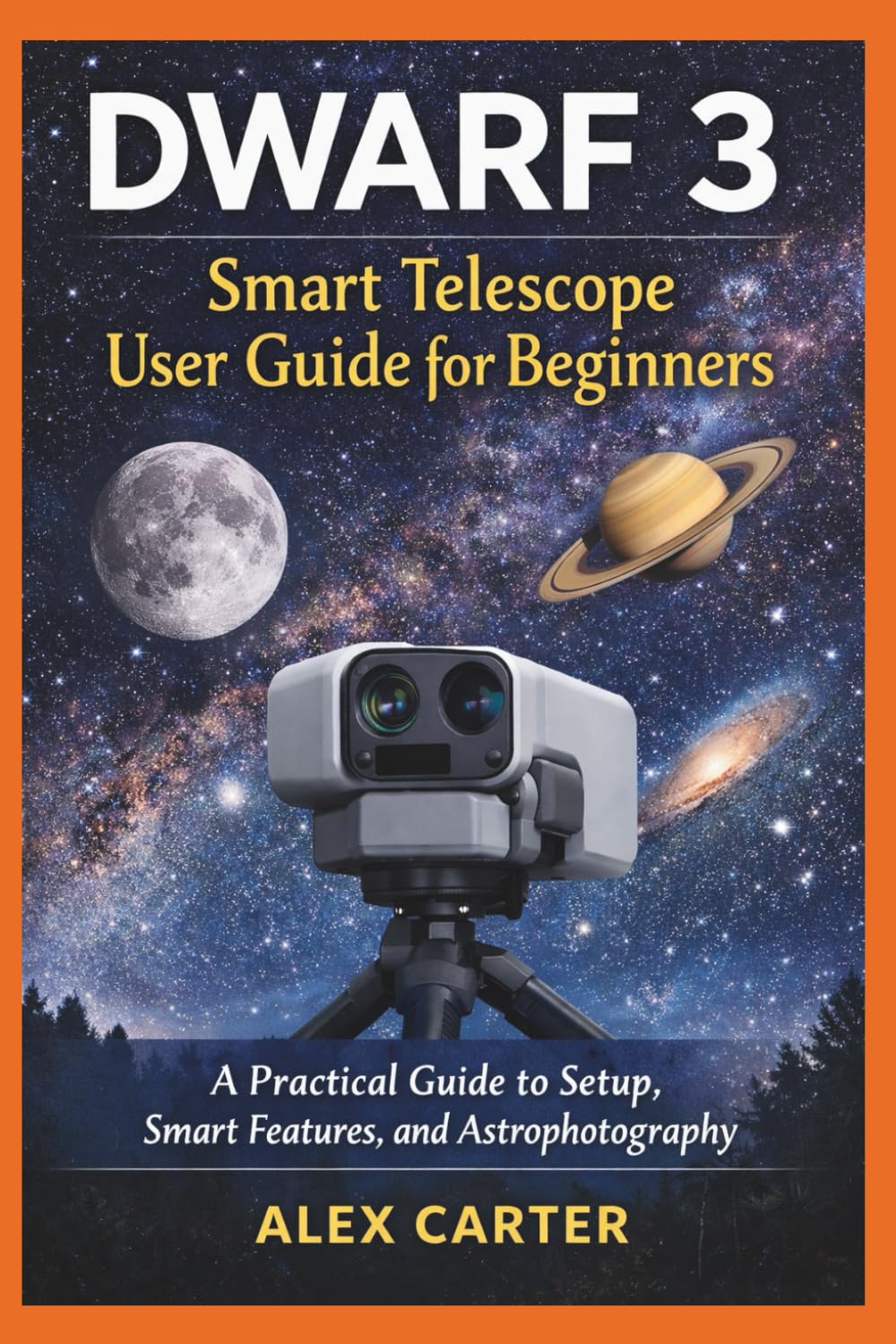 Dwarf 3 Smart Telescope User Guide for Beginners: A Practical Guide to Setup, Smart Features, and Astrophotography
