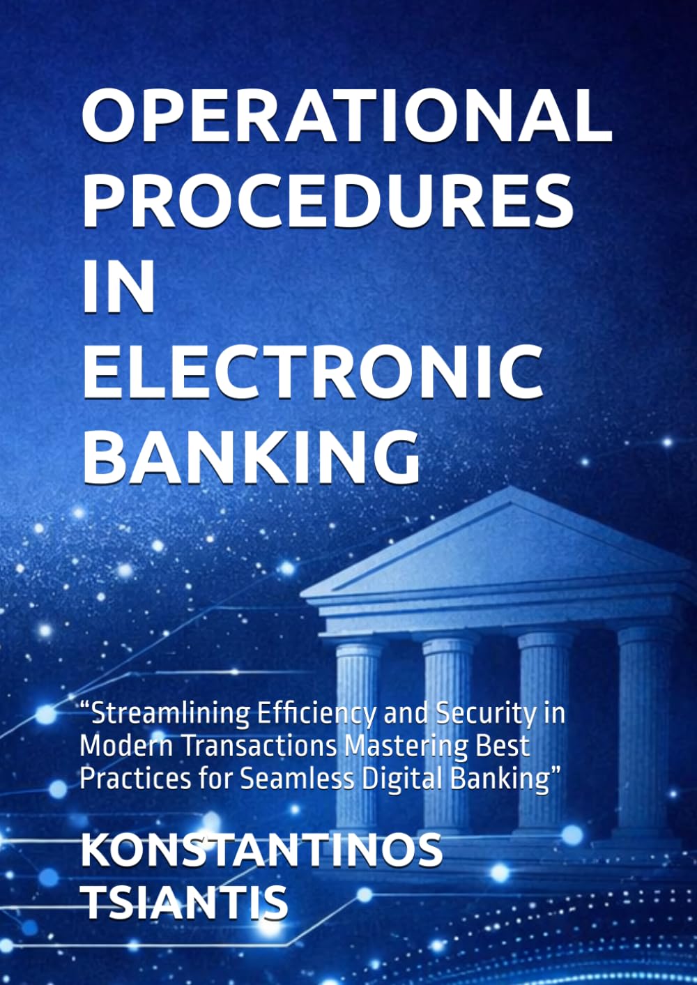 OPERATIONAL PROCEDURES IN ELECTRONIC BANKING: “Streamlining Efficiency and Security in Modern Transactions Mastering Best Practices for Seamless Digital Banking”