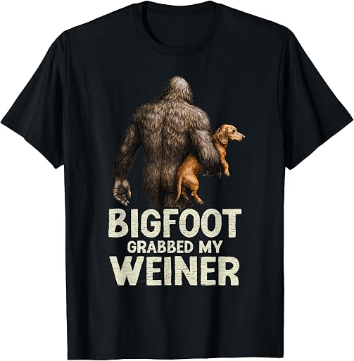 Funny Bigfoot Grabbed My Wiener Dachshund Dog Lover Joke T-Shirt