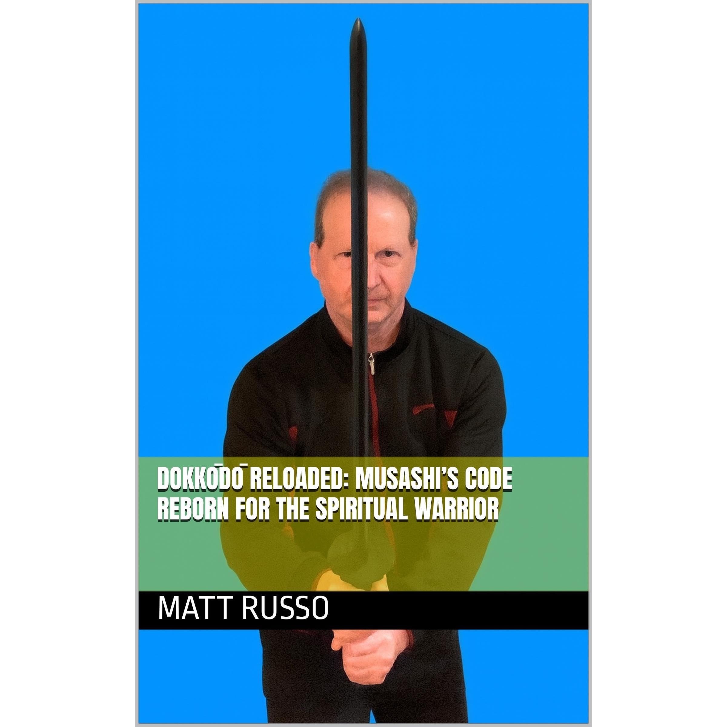 DOKKŌDŌ RELOADED: MUSASHI’S CODE REBORN FOR THE SPIRITUAL WARRIOR