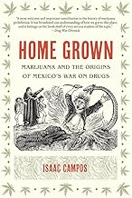 Home Grown: Marijuana and the Origins of Mexico's War on Drugs