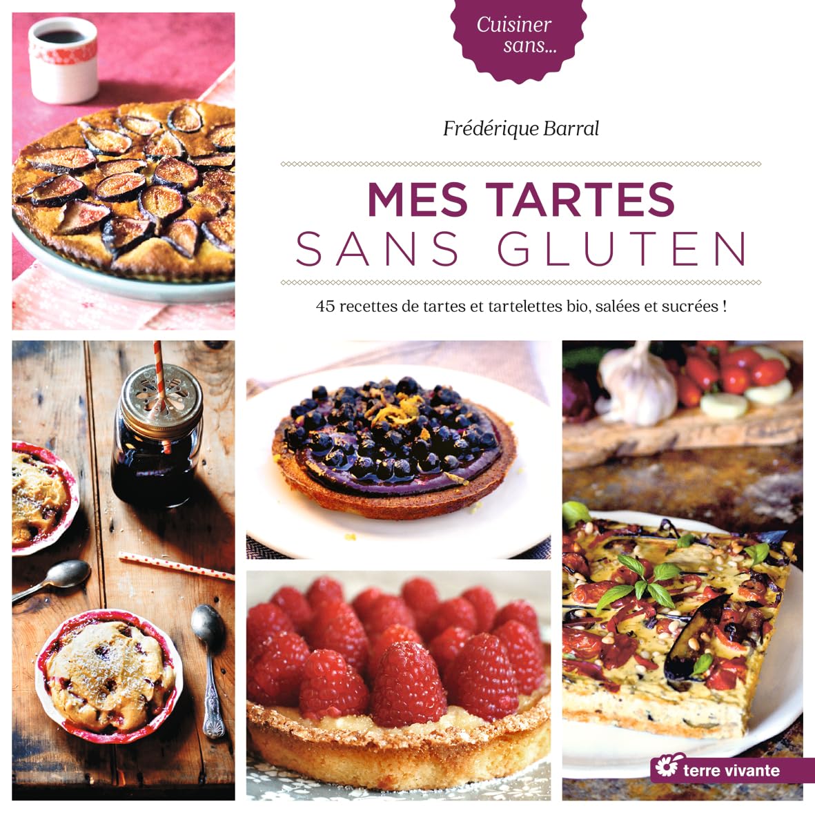Mes tartes sans gluten: 45 recettes de tartes et tartelettes bio, salées et sucrées !