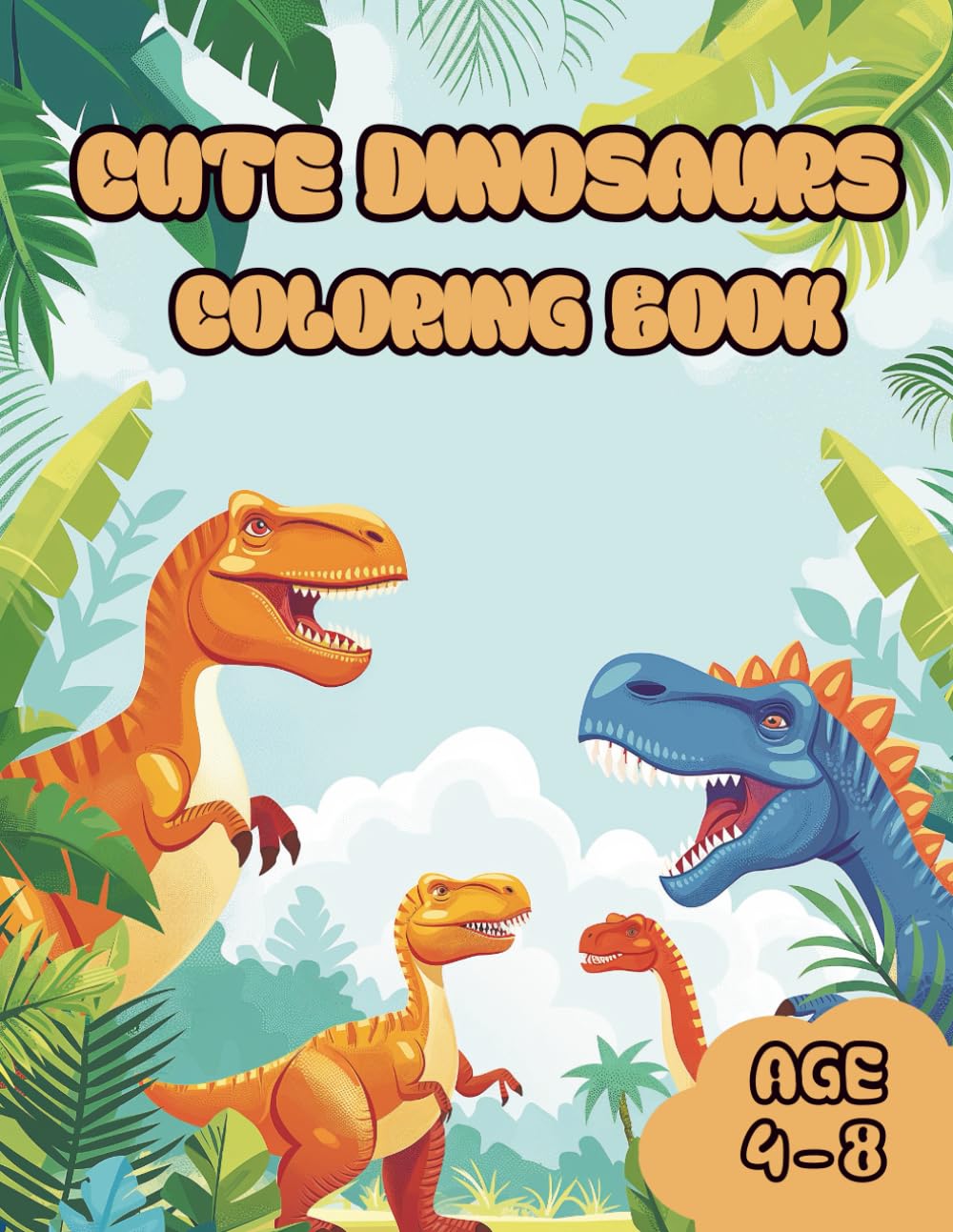 CUTE DINOSAURS COLORING BOOK: For Kids Ages 4–8