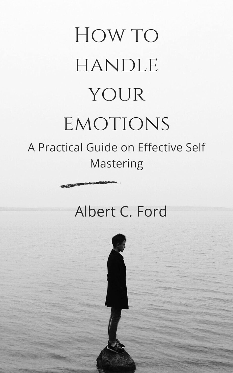 HOW TO HANDLE YOUR EMOTIONS: A Practical Guide on Effective Self ...