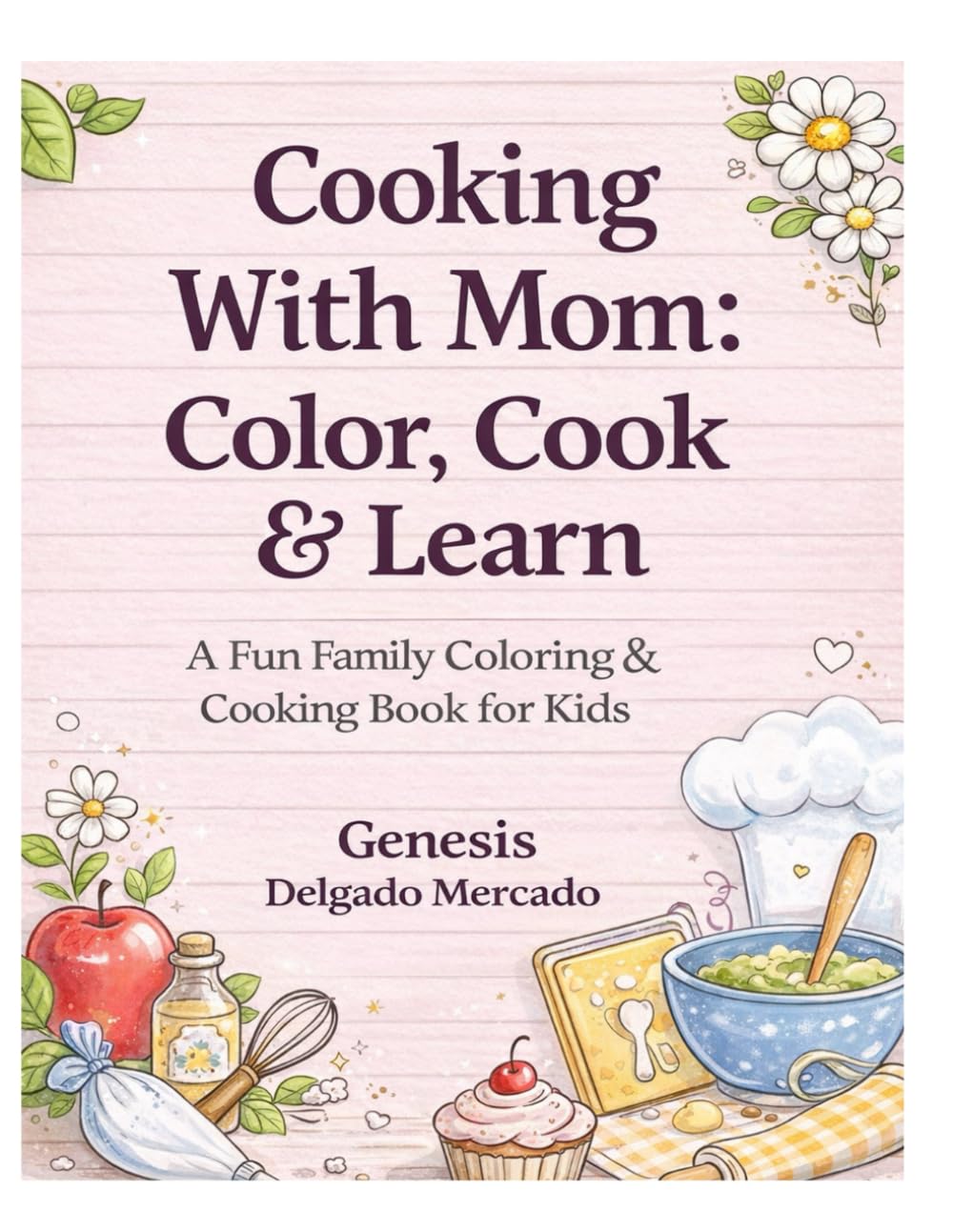 Cooking With Mom: Color, Cook & Learn: A Fun Family Coloring & Cooking Book for Kids (Cooking With Mom Series)