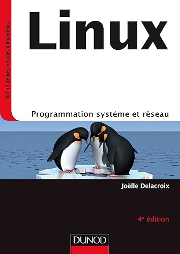 Linux - 4e éd. : Programmation système et réseau - Cours et exercices corrigés (Informatique)