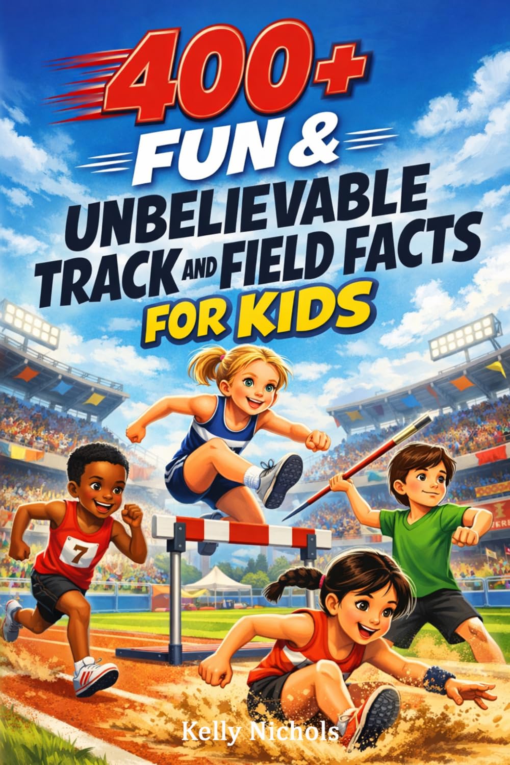 400+ Fun & Unbelievable Track and Field Facts for Kids: Explore Epic Jumps, Powerful Throws & Olympic Track Records (A Must-Have for Young Athletes & Sports Fans)