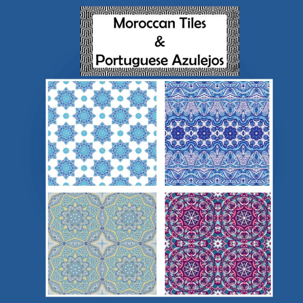 Moroccan Tiles and Portuguese Azulejos: 34 Tiles Designs Coloring Book | Colouring Pages For Teens And Adults | Andalus Geometric Patterns Coloring ... Meditation | With Various Difficulty