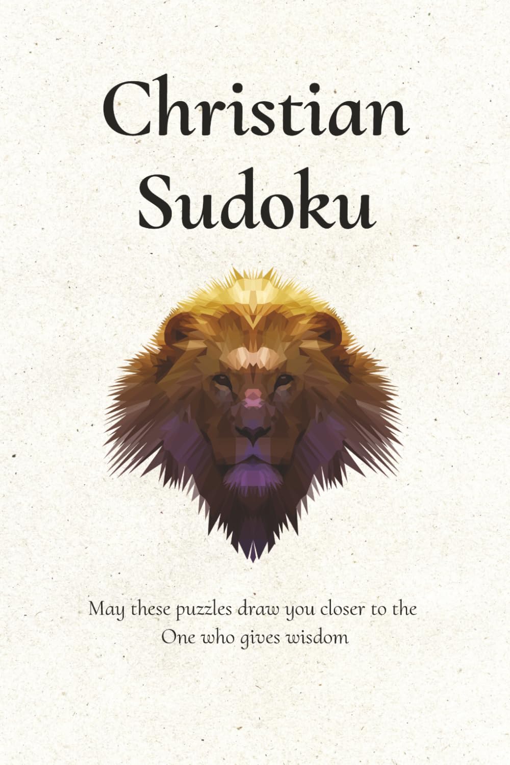 Christian Sudoku: Sudoku Puzzles for Christians and all a like | 6x9 Inches, 110 Pages | 50+ Puzzles | Solutions Included
