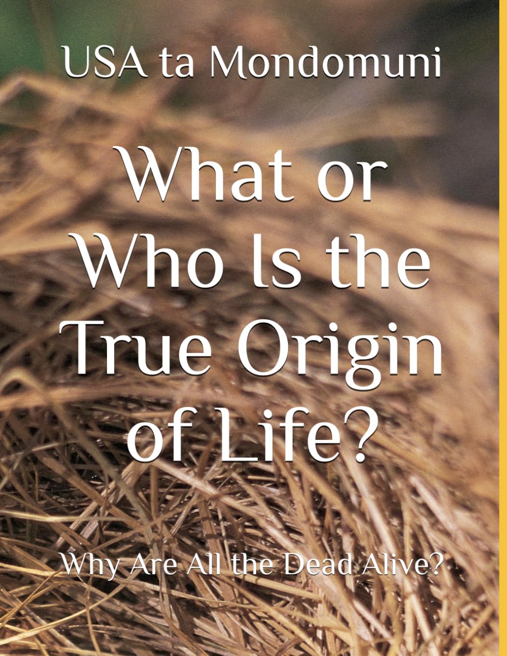 What or Who Is the True Origin of Life?: Why Are All the Dead Alive?
