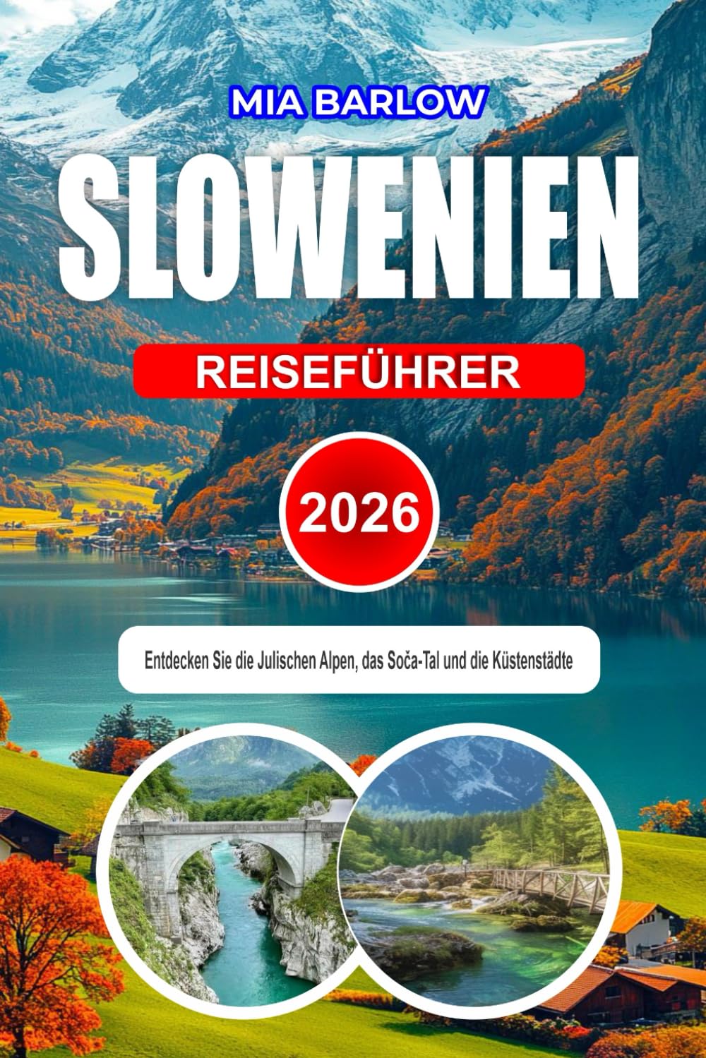SLOWENIEN REISEFÜHRER 2026: Entdecken Sie die Julischen Alpen, das Soča-Tal und die Küstenstädte