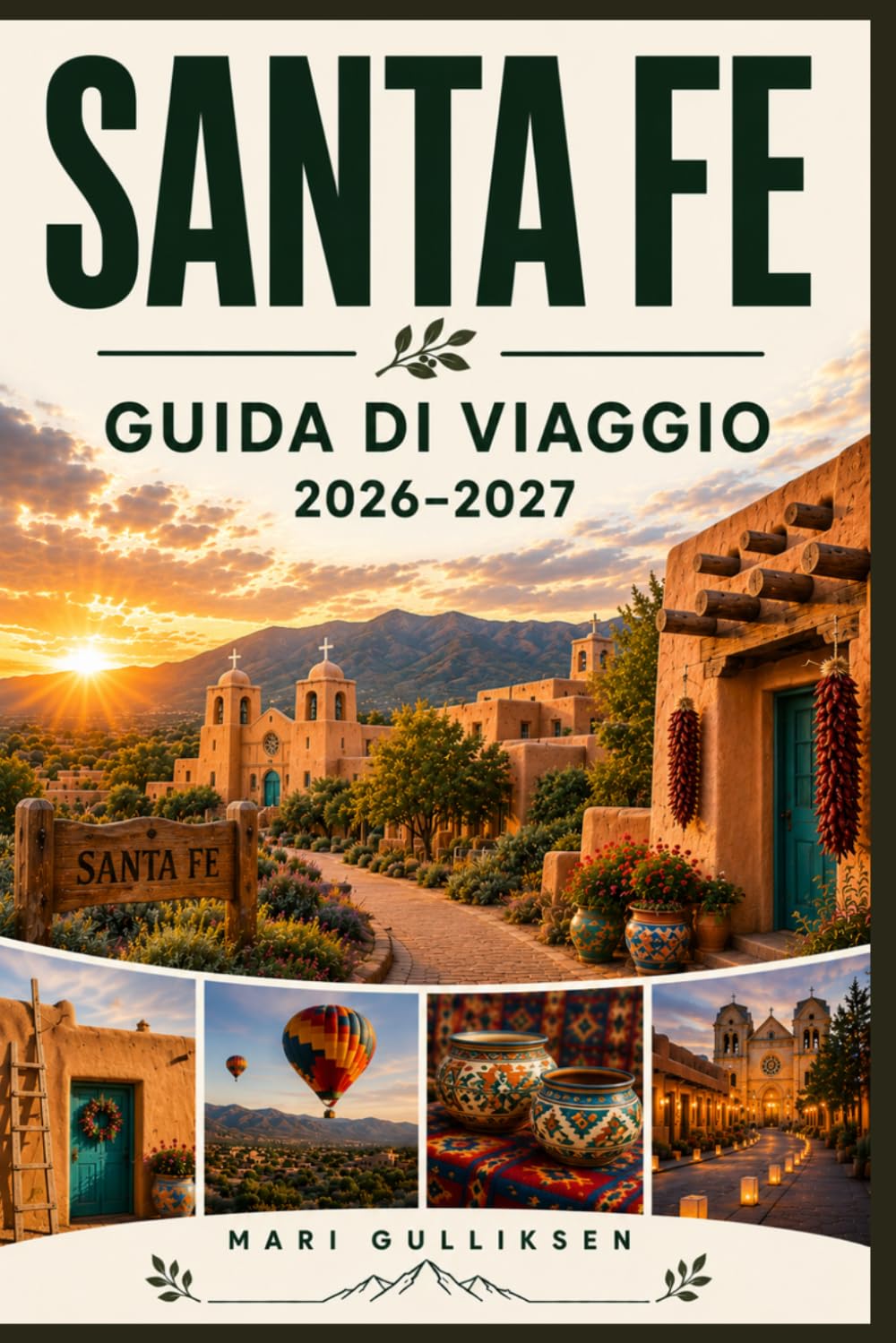 Santa Fe Guida di viaggio 2026-2027: Scopri l'architettura in stile Adobe, la cultura del Sud-Ovest americano, le piazze storiche, la cucina locale e ... pratici per la tua vacanza in Nuovo Messico.