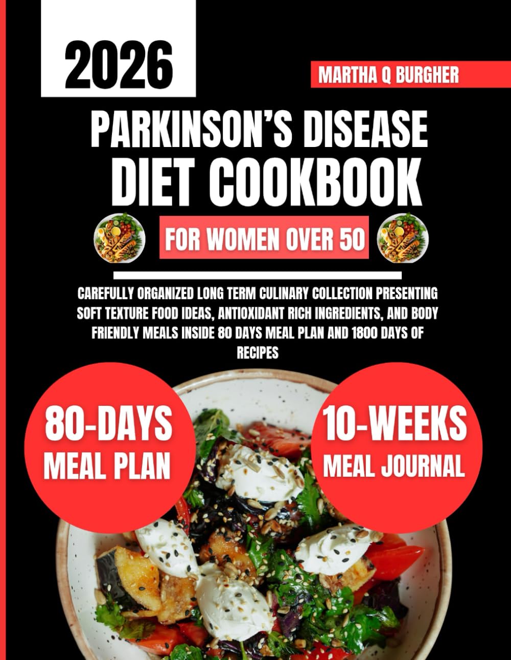 Parkinson’s Disease Diet Cookbook For Women Over 50: Carefully Organized Long Term Culinary Collection Presenting Soft Texture Food Ideas, Antioxidant ... Q Burgher Nutrition Guide and Diet Series)