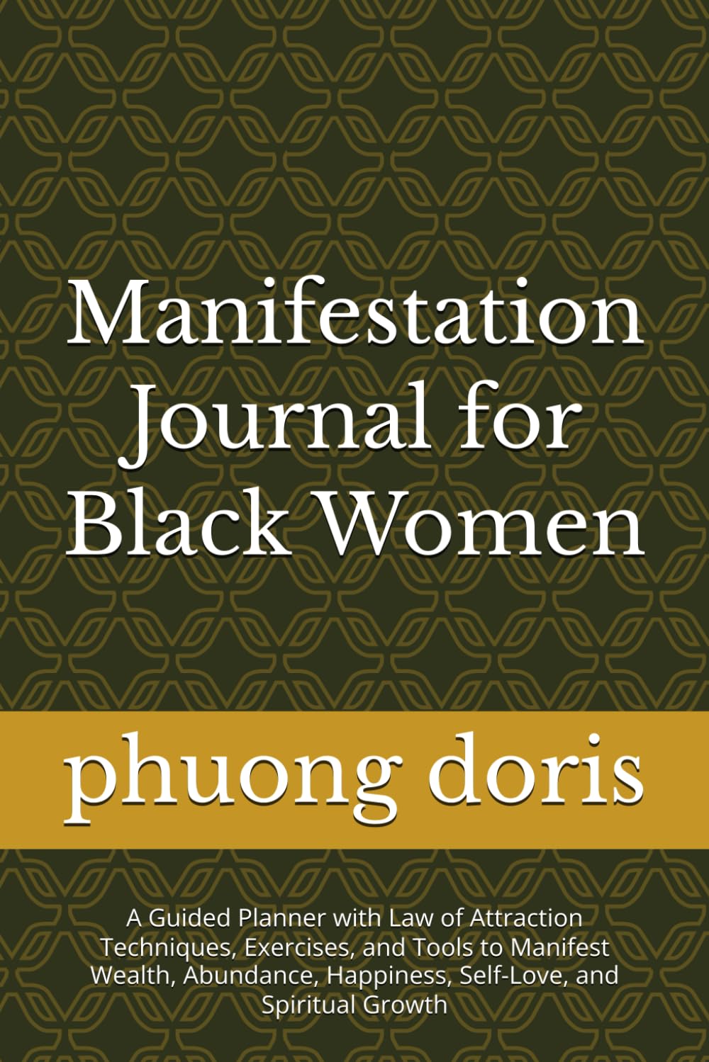 Manifestation Journal for Black Women: A Guided Planner with Law of Attraction Techniques, Exercises, and Tools to Manifest Wealth, Abundance, ... and Spiritual Growth (Personal Development)
