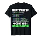 What Part of Don't You Understand Computer Geeks Programmer T-Shirt