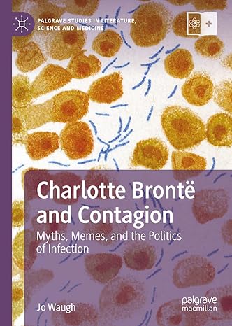 Charlotte Brontë and Contagion: Myths, Memes, and the Politics of Infection (Palgrave Studies in Literature, Science and Medicine)-Wow! eBook
