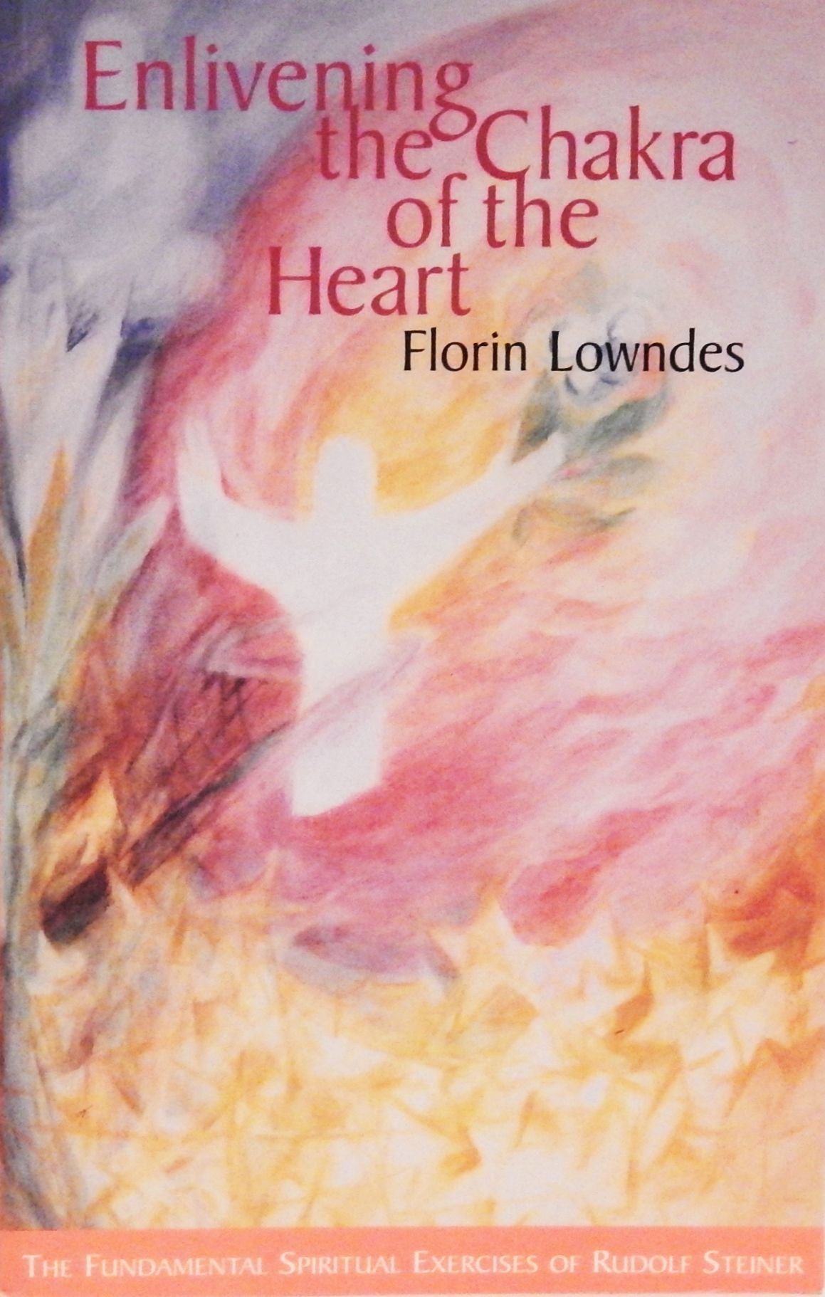 Enlivening the Chakra of the Heart: The Fundamental Spiritual Exercises of...