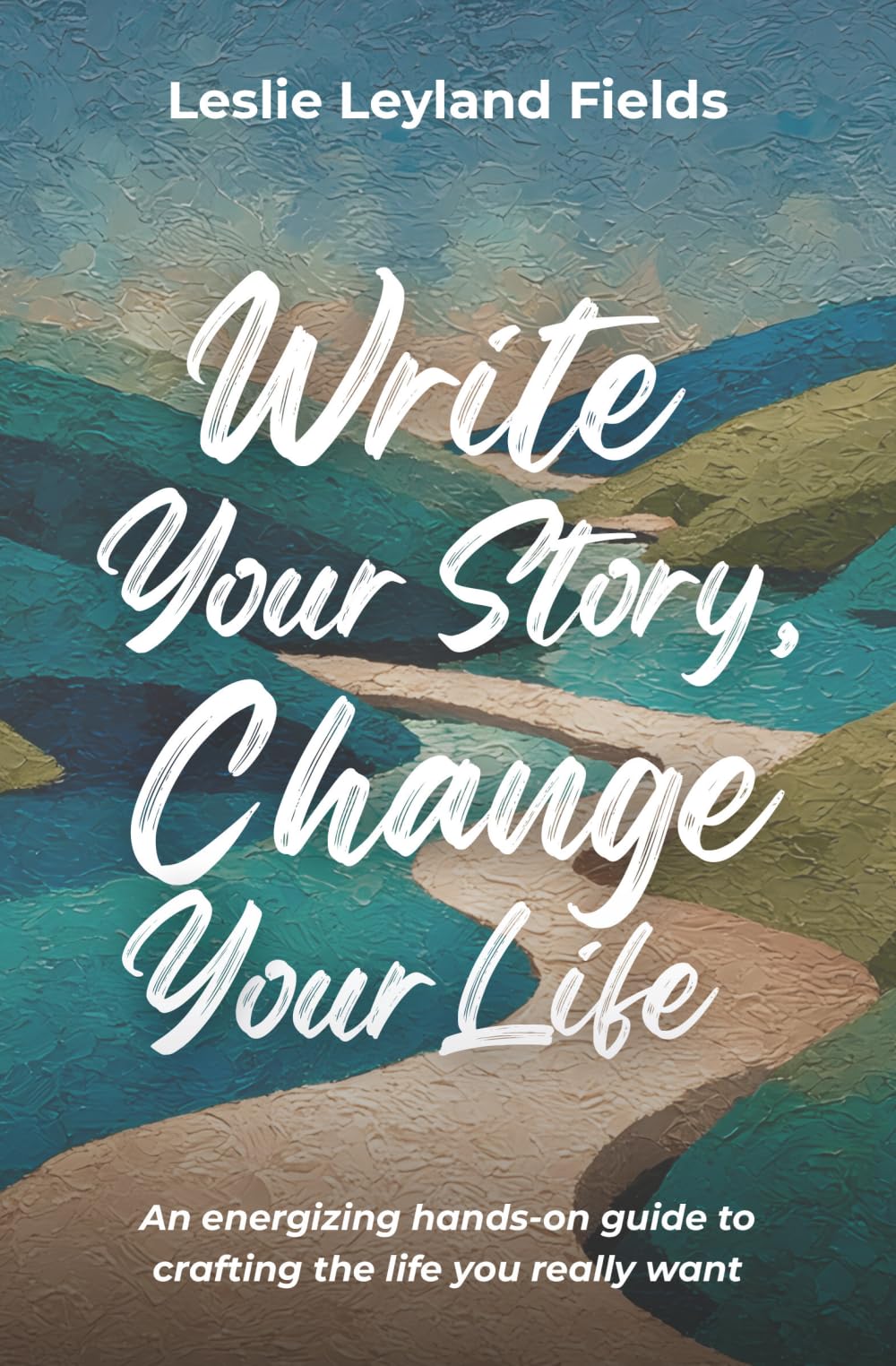 Write Your Story, Change Your Life: An energizing hands-on guide to crafting the life you really want