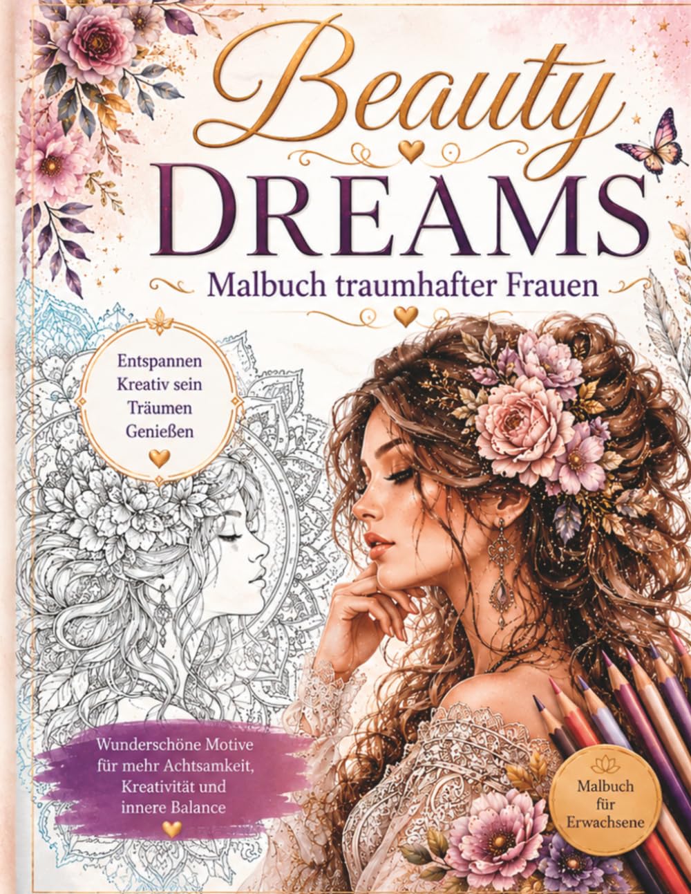 Beauty Dreams – Malbuch traumhafter Frauen: Detailreiche Porträts zauberhaft hübscher Frauen mit Blumen, Frisuren & Fashion – perfekt zum Abschalten, Träumen und Kreativsein