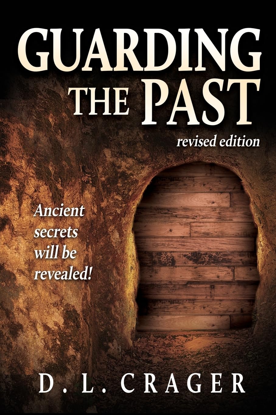 Guarding the Past, Revised Edition Ancient Secrets Will Be Revealed