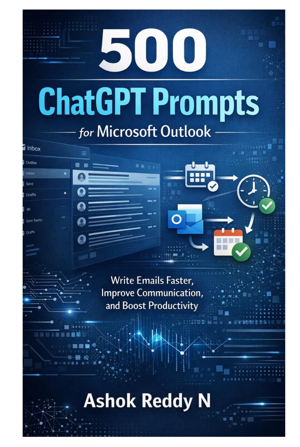 500 ChatGPT Prompts for Microsoft Outlook: Write Emails Faster, Improve Communication, and Boost Productivity (The 500 ChatGPT & AI Prompts for Email Productivity Series)