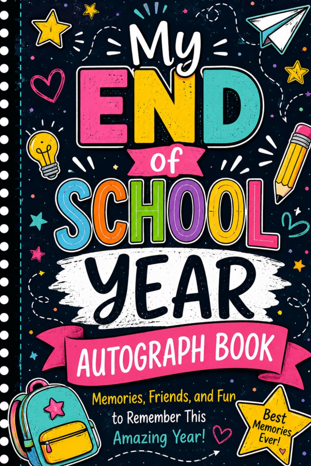My End of School Year Autograph Book: A Fun Memory Keepsake for Kids to Collect Signatures, Messages, Photos, and Favorite School Memories from Friends & Classmates