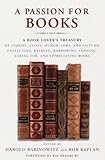 A Passion for Books: A Book Lover's Treasury of Stories, Essays, Humor, Lore, and Lists on Collecting, Reading, Borrowing, Lending, Caring for, and Appreciating Books