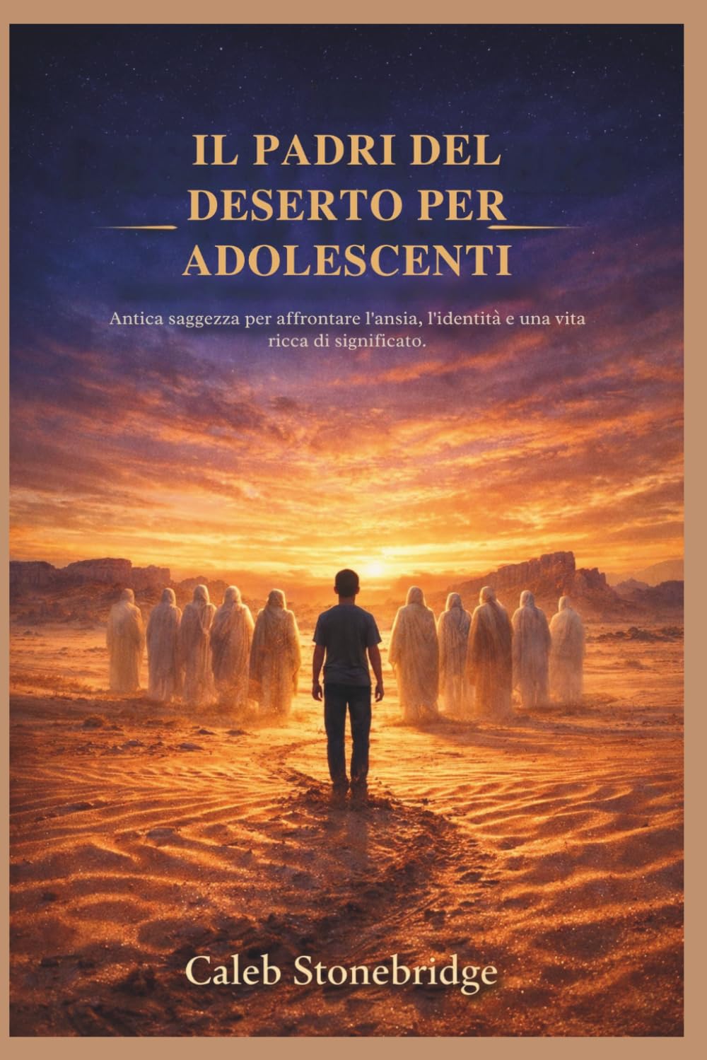 IL PADRI DEL DESERTO PER ADOLESCENTI: Antica saggezza per affrontare l'ansia, l'identità e una vita ricca di significato.
