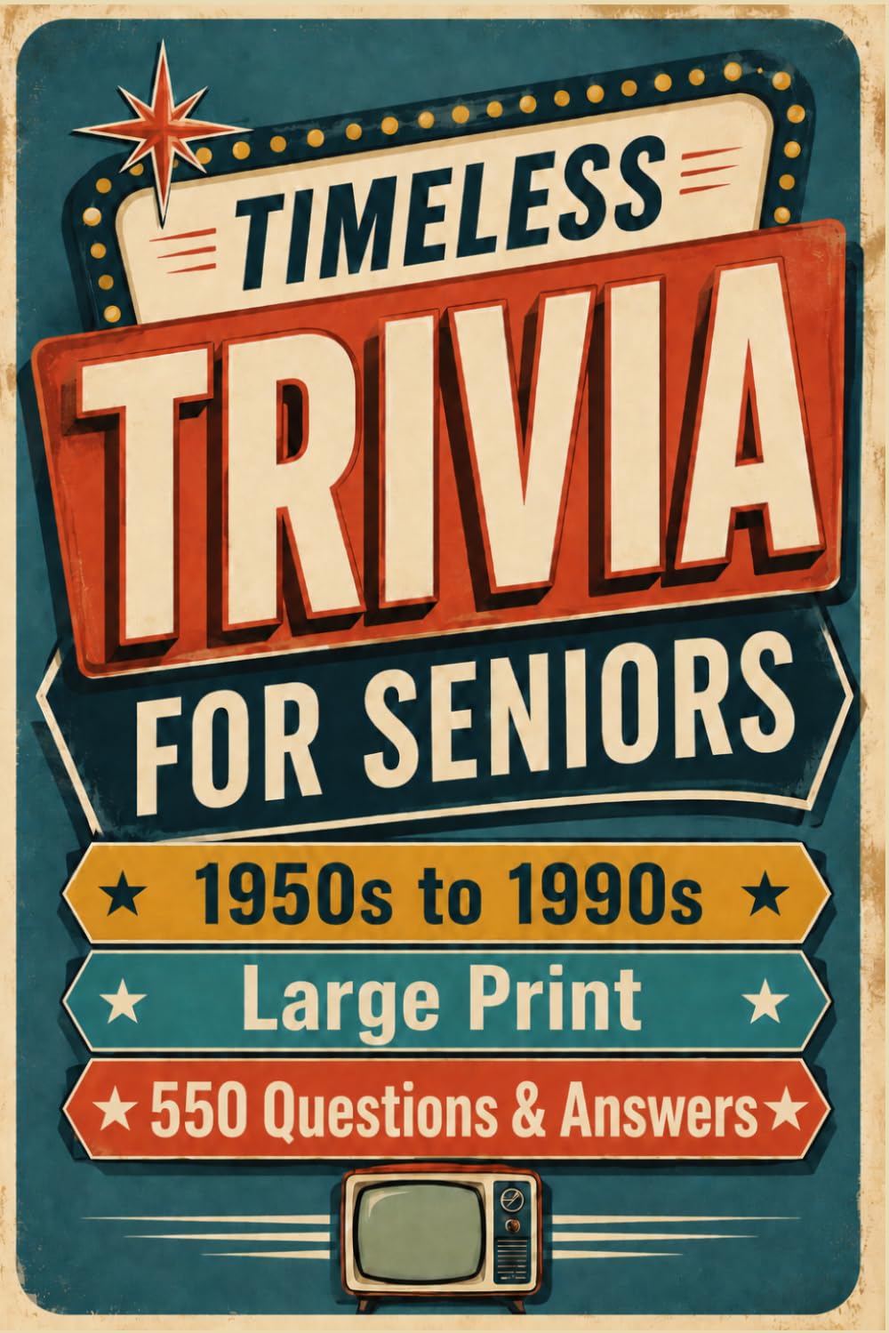 Timeless Trivia for Seniors: Large Print, 550 Easy-to-Read Questions with Answers from the 1950s to 1990s to Challenge Your Memory and Spark Nostalgic Fun