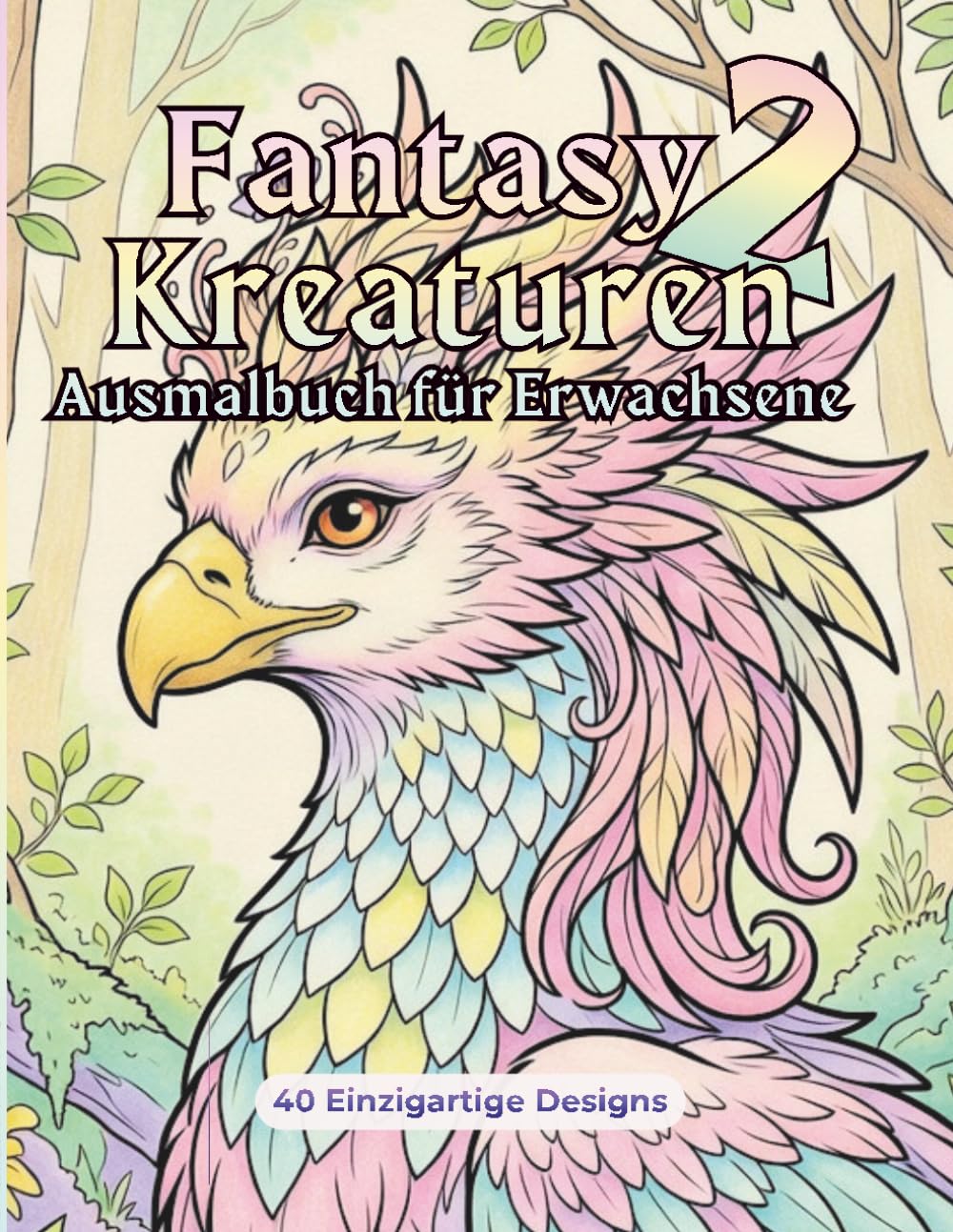 Fantasy Kreaturen 2 - Ausmalbuch für Erwachsene: 40 einzigartige magische Tier-Designs zum Ausmalen, Entspannen und Stressabbau