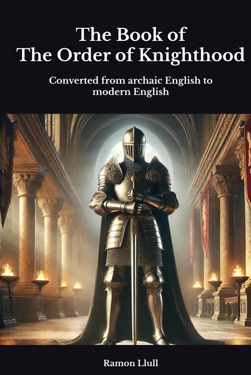 The Book of The Order of Knighthood: Converted from archaic English to modern English