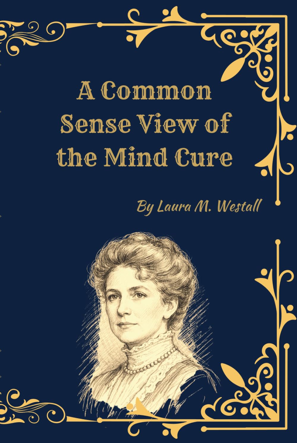 A Common-Sense View of the Mind Cure: (Facsimile Edition)