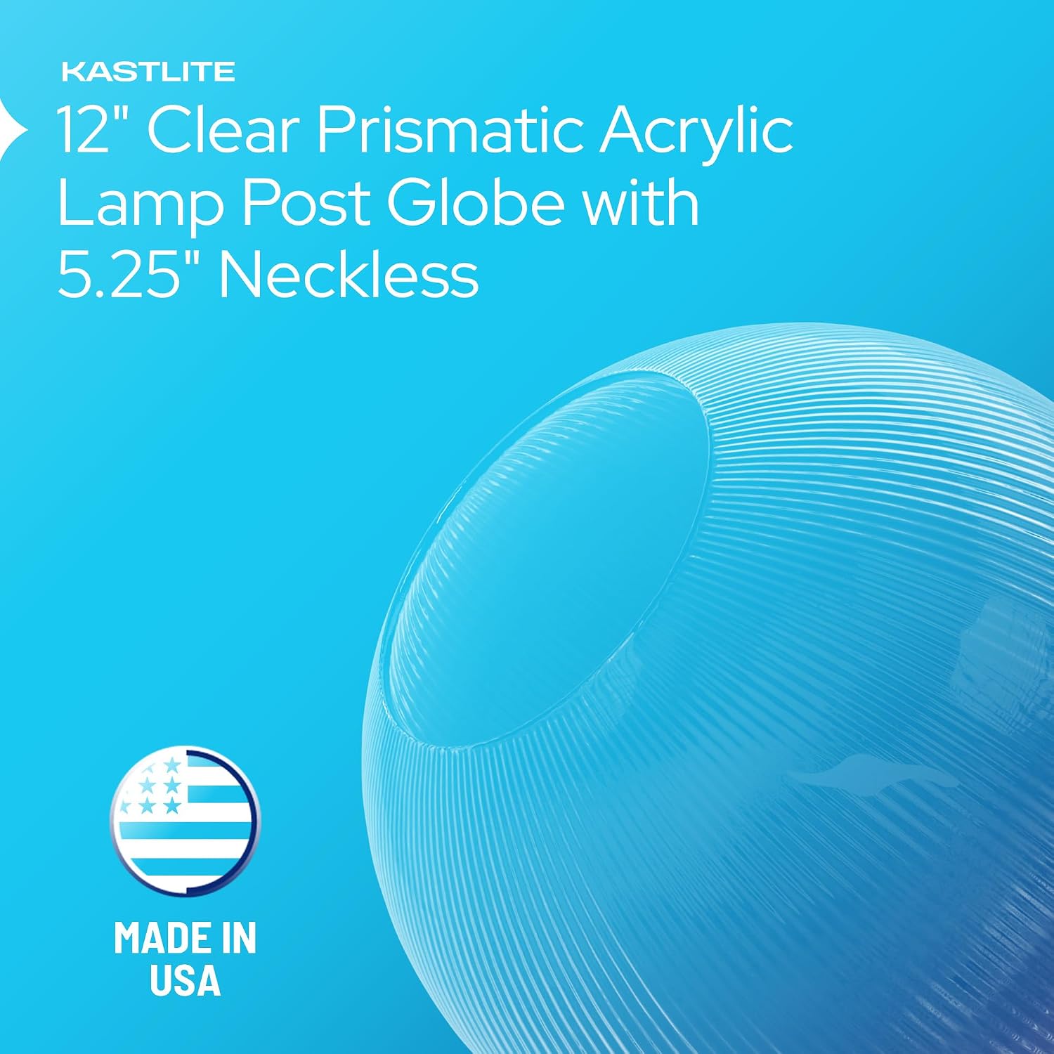 KASTLITE 12" Clear Prismatic Acrylic Lamp Post Globe | Prismatic Textured with 5.25" Neckless Opening | Manufactured in the USA