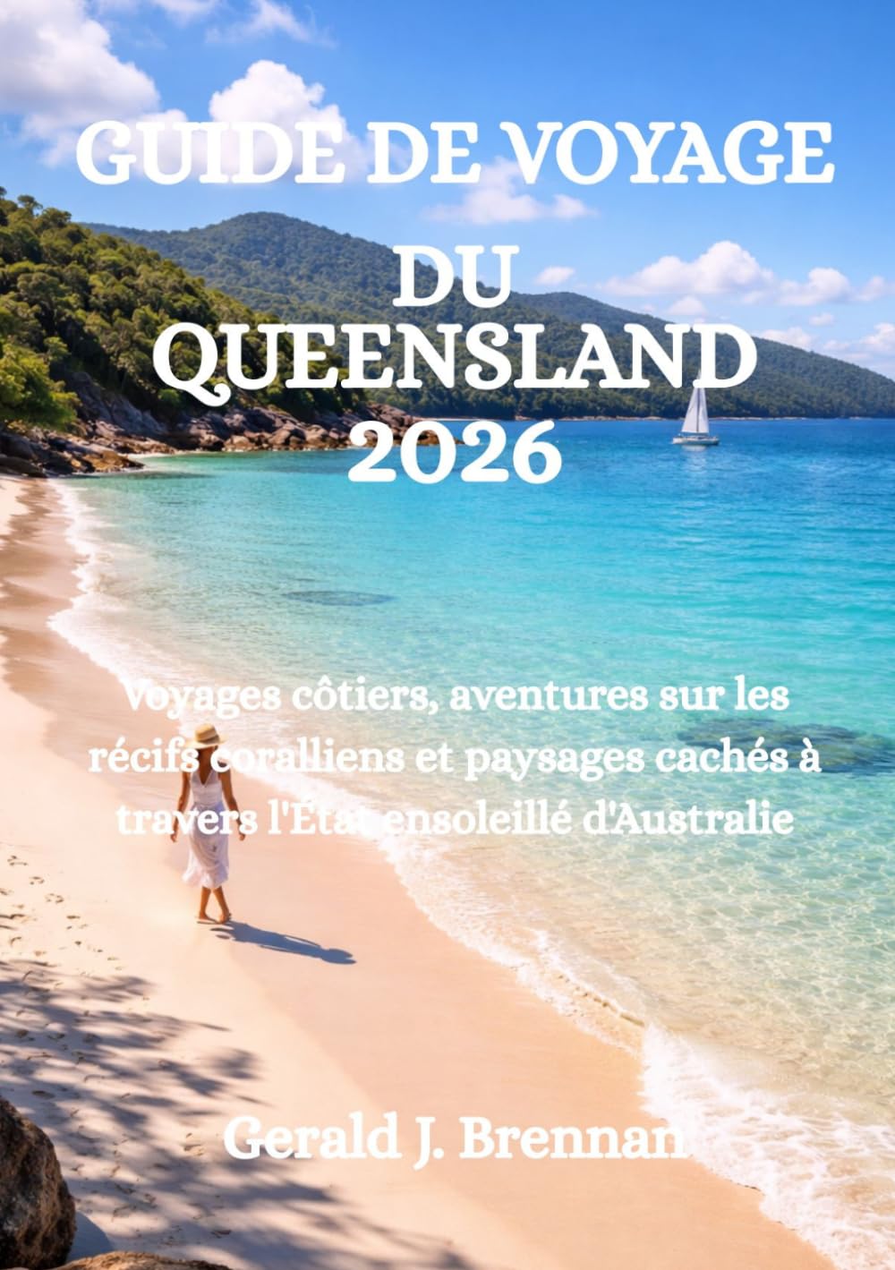 GUIDE DE VOYAGE DU QUEENSLAND 2026: Voyages côtiers, aventures sur les récifs coralliens et paysages cachés à travers l'État ensoleillé d'Australie